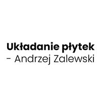 Układanie płytek - Andrzej Zalewski - Układanie gresu i płytek ceramicznych