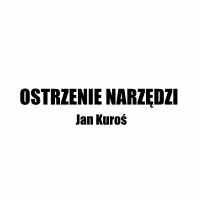 Ostrzenie Narzędzi Jan Kuroś - Ostrzenie