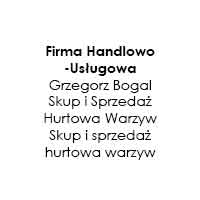 Firma Handlowo-Usługowa Grzegorz Bogal Skup i Sprzedaż Hurtowa Warzyw Skup i sprzedaż hurtowa warzyw - Hurtownie warzyw i owoców