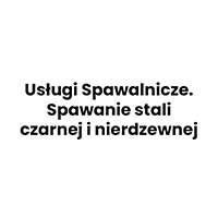 Usługi Spawalnicze. Spawanie stali czarnej i nierdzewnej - Usługi spawania i zgrzewania