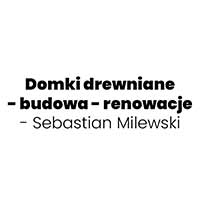 Domki drewniane - budowa - renowacje - Sebastian Milewski - Budowa i wykończenia pod klucz