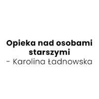Opieka nad osobami starszymi - Karolina Ładnowska - Domy i ośrodki pomocy społecznej