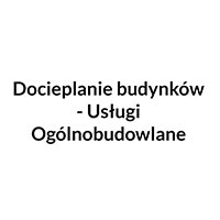 Docieplanie budynków - Usługi Ogólnobudowlane - Budowa i wykończenia pod klucz