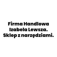 Firma Handlowa Izabela Lewsza. Sklep z narzędziami. - Narzędzia