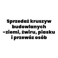 sprzedaż kruszyw budowlanych-ziemi, żwiru, piasku i przewóz osób - Transport samochodowy