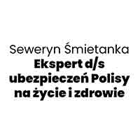 Seweryn Śmietanka Ekspert d/s ubezpieczeń Polisy na życie i zdrowie - Ubezpieczenia