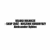 Usługi Rolnicze - Skup Zbóż - Koszenie Kukurydzy Aleksander Dybiec - Usługi rolnicze