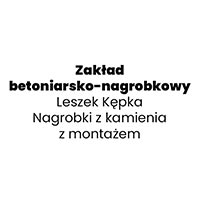 Zakład betoniarsko-nagrobkowy Leszek Kępka Nagrobki z kamienia z montażem - Usługi kamieniarskie