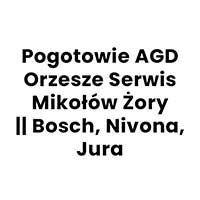 Pogotowie AGD Orzesze Serwis Mikołów Żory || Bosch, Nivona, Jura - Serwis sprzętu AGD