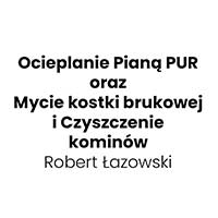 Ocieplanie Pianą PUR oraz Mycie kostki brukowej i Czyszczenie kominów Robert Łazowski - Instalacje termoizolacyjne
