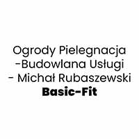 Ogrody Pielegnacja -Budowlana Usługi - Michał Rubaszewski Basic-Fit - Technologie budowlane
