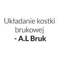Układanie kostki brukowej i prace ogrodnicze - A.L Bruk - Brukarstwo