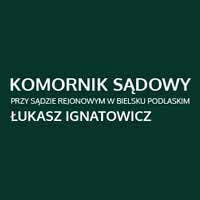 Łukasz Ignatowicz Komornik Sądowy przy Sądzie Rejonowym w Bielsku Podlaskim - Windykacja długów i należności