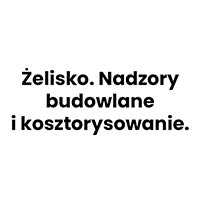 Żelisko. Nadzory budowlane i kosztorysowanie. - Nadzór budowlany