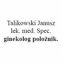 Talikowski Janusz, lek. med. Spec. ginekolog położnik. - Ginekolodzy i położnicy