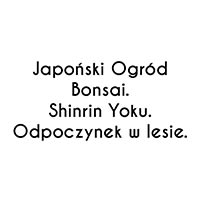 Japoński Ogród Bonsai. Shinrin Yoku. Odpoczynek w lesie. - Agroturystyka